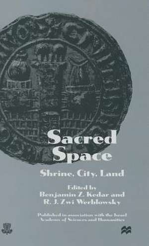 Sacred Space: Shrine, City, Land: Proceedings from the International Conference in Memory of Joshua Prawer de Benjamin Z. Kedar