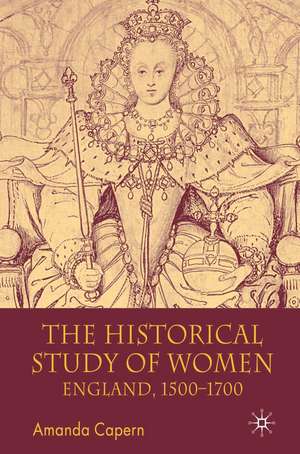 The Historical Study of Women: England 1500-1700 de Amanda Capern