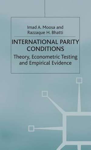 International Parity Conditions: Theory, Econometric Testing and Empirical Evidence de Razzaque H. Bhatti