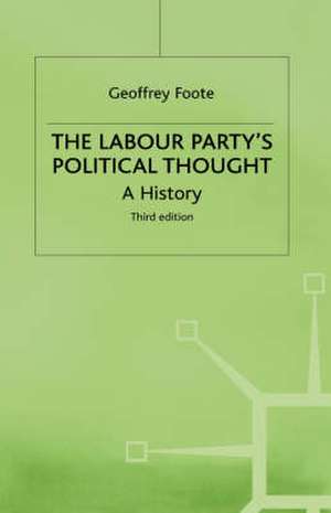 The Labour Party's Political Thought: A History de G. Foote