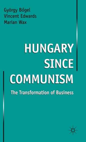 Hungary since Communism: The Transformation of Business de Gyorgy Bogel