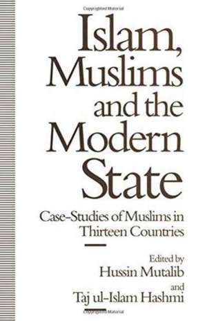 Islam, Muslims and the Modern State: Case-Studies of Muslims in Thirteen Countries de Hussin Mutalib