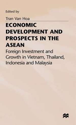 Economic Development and Prospects in the ASEAN: Foreign Investment and Growth in Vietnam, Thailand, Indonesia and Malaysia de Tran Van Hoa