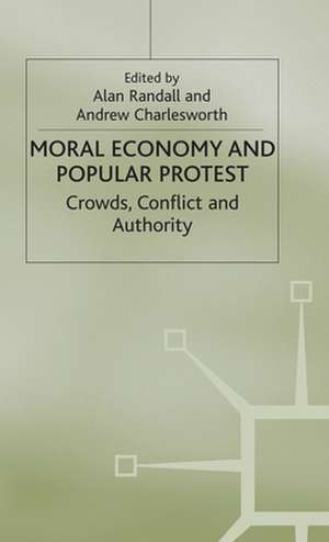 The Moral Economy and Popular Protest: Crowds, Conflict and Authority de Andrew Charlesworth