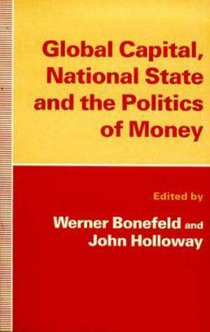 Global Capital, National State and the Politics of Money de Werner Bonefeld