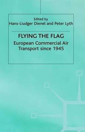 Flying the Flag: European Commercial Air Transport since 1945 de H. Dienel