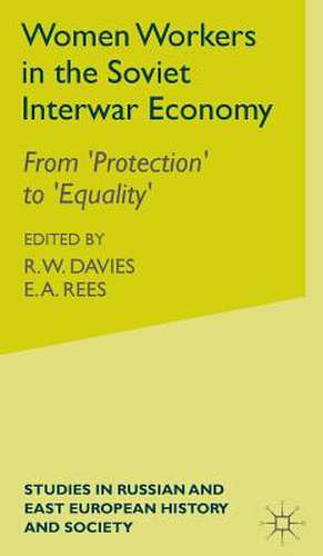 Women Workers in the Soviet Interwar Economy: From 'Protection' to 'Equality' de M. Ilic