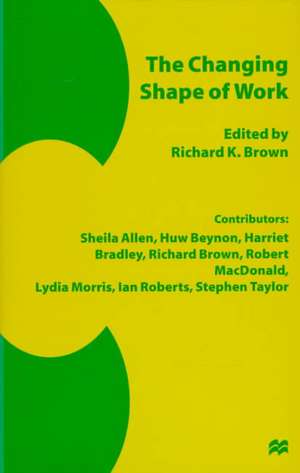 Changing Shape of Work de Richard K Brown