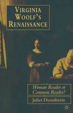 Virginia Woolf's Renaissance: Woman Reader or Common Reader? de Juliet Dusinberre