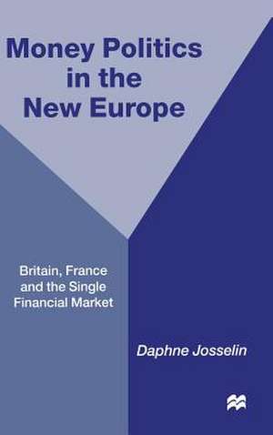 Money, Politics and 1992: Britain, France and the Single Financial Market de D. Josselin