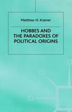 Hobbes and the Paradoxes of Political Origins de M. Kramer