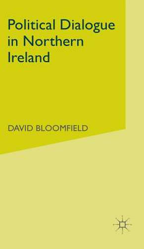 Political Dialogue in Northern Ireland de D. Bloomfield