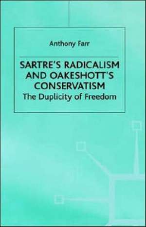 Sartre's Radicalism and Oakeshott's Conservatism: The Duplicity of Freedom de A. Farr