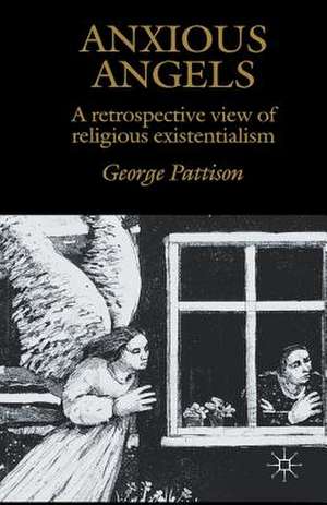 Anxious Angels: A Retrospective View of Religious Existentialism de G. Pattison