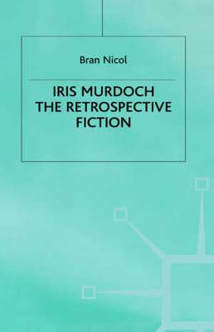 Iris Murdoch: The Retrospective Fiction de B. Nicol