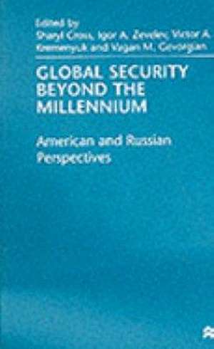 Global Security Beyond the Millennium: American and Russian Perspectives de Sharyl Cross