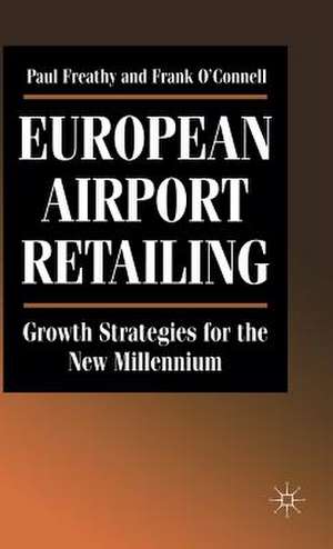 European Airport Retailing: Growth Strategies for the New Millennium de P. Freathy