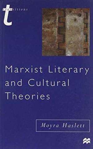 Marxist Literary and Cultural Theories de Moyra Haslett