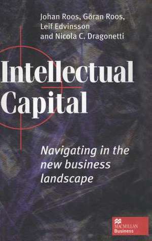 Intellectual Capital: Navigating the New Business Landscape de Johan Roos