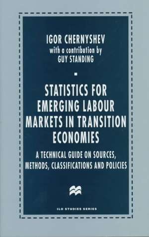 Statistics for Emerging Labour Markets in Transition Economies: A Technical Guide on Sources, Methods, Classifications and Policies de Igor Chernyshev