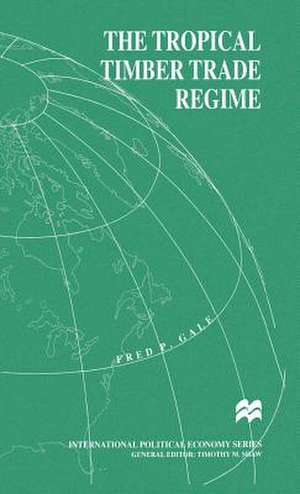 The Tropical Timber Trade Regime de F. Gale