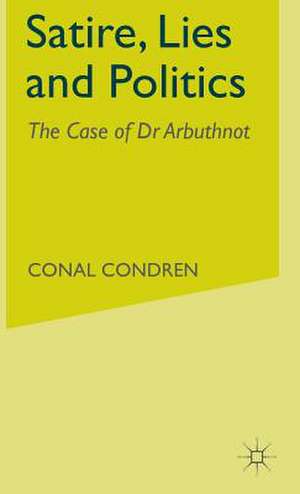 Satire, Lies and Politics: The Case of Dr Arbuthnot de C. Condren