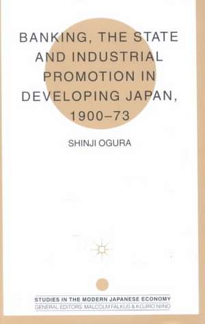 Banking, The State and Industrial Promotion in Developing Japan, 1900-73 de S. Ogura