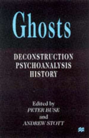 Ghosts: Deconstruction, Psychoanalysis, History de P. Buse