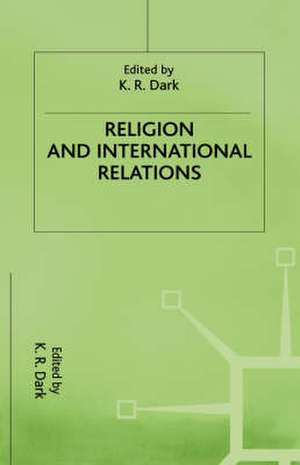 Religion and International Relations de K.R. Dark