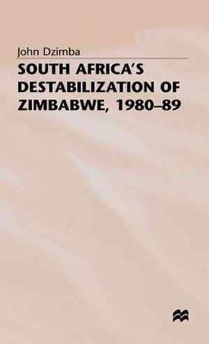 South Africa's Destabilisation of Zimbabwe, 1980-89 de J. Dzimba