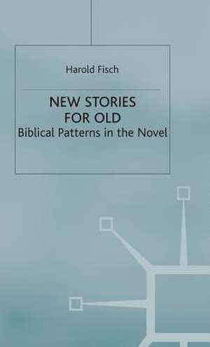 New Stories for Old: Biblical Patterns in the Novel de H. Fisch