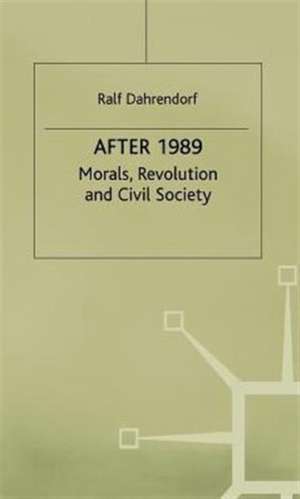 After 1989: Morals, Revolution and Civil Society de Ralf Dahrendorf