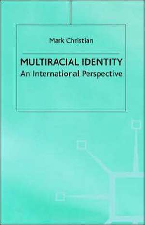 Multiracial Identity: An International Perspective de M. Christian