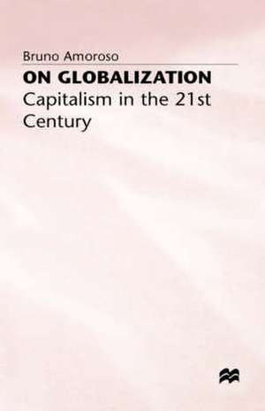 On Globalization: Capitalism in the Twenty-First Century de B. Amoroso