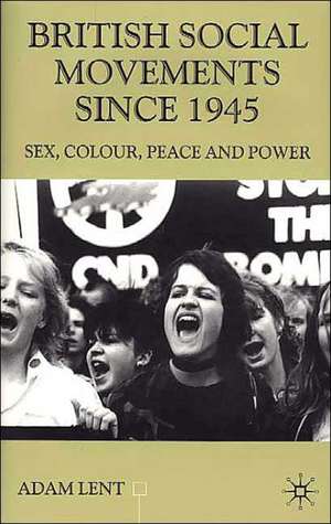 British Social Movements since 1945: Sex, Colour, Peace and Power de A. Lent