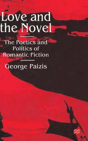 Love and the Novel: Contemporary Romantic Fiction and Society de G. Paizis