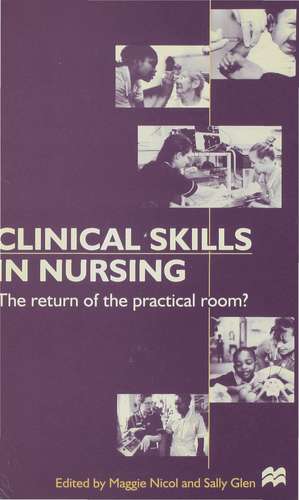 Clinical Skills in Nursing: The return of the practical room? de Sally Glen