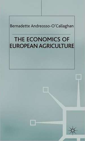 The Economics of European Agriculture de Bernadette Andreosso-O'Callaghan