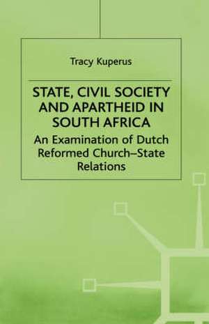 State, Civil Society and Apartheid in South Africa: An Examination of Dutch Reformed Church-State Relations de T. Kuperus