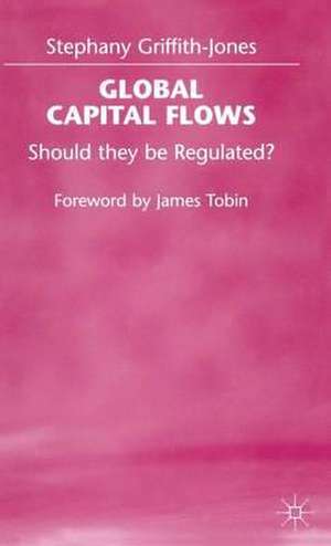 Global Capital Flows: Should they be Regulated? de Stephany Griffith-Jones