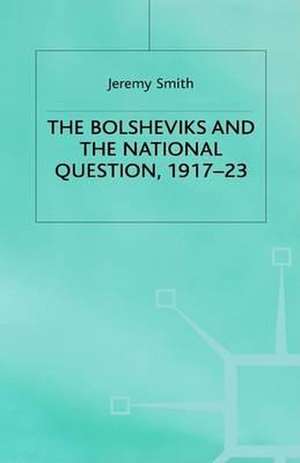 The Bolsheviks and the National Question, 1917–23 de J. Smith