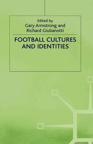 Football Cultures and Identities de Gary Armstrong