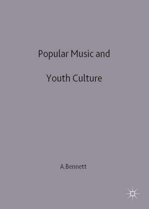 Popular Music and Youth Culture: Music, Identity and Place de Andrew Bennett