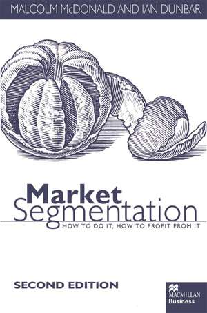 Market Segmentation: How to Do it How to Profit from it de Malcolm McDonald