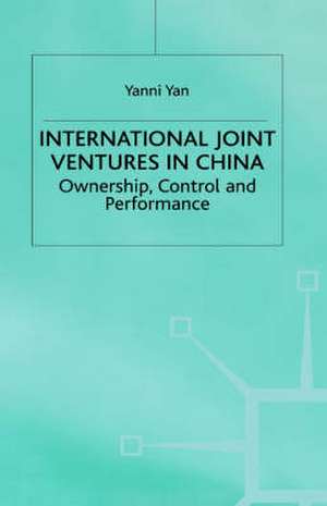 International Joint Ventures in China: Ownership, Control and Performance de Y. Yan