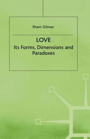 Love: Its Forms, Dimensions and Paradoxes de I. Dilman