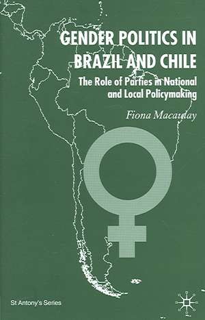 Gender Politics in Brazil and Chile: The Role of Parties in National and Local Policymaking de F. Macaulay