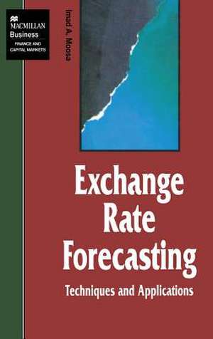 Exchange Rate Forecasting: Techniques and Applications de I. Moosa