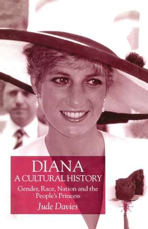 Diana, A Cultural History: Gender, Race, Nation and the People’s Princess de J. Davies