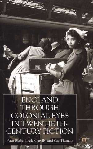 England Through Colonial Eyes in Twentieth-Century Fiction de A. Blake